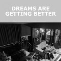Dreams Are Getting Better