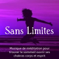 Sans Limites - Musique de méditation pour trouver le sommeil ouvrir ses chakras corps et esprit avec sons apaisants doux