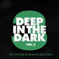 Deep in the Dark, Vol. 3 (Tech House & Techno Selection)