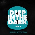 Deep in the Dark, Vol. 8 - Deep House Selection