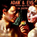 Da Kastro - Adam & Eve (Rotten Apple Dub)
