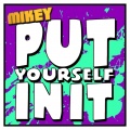 MiKey - Put Yourself In It