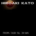 Hiroaki Kato - From Dusk Till Dawn