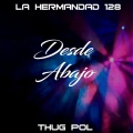 La Hermandad 128、Thug Pol - Desde Abajo (feat. Thug Pol)