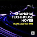 Shanghai Tech House Moves, Vol. 2 (The Dark Side Of Tech House)