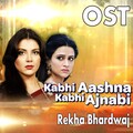 rekha bhardwaj - Kabhi Aashna Kabhi Ajnabi