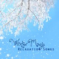 Winter Magic Relaxation Songs - New Age Relaxing Music for Winter Season and December Nights