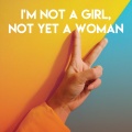 I'm Not a Girl, Not yet a Woman