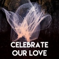 Celebrate Our Love