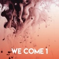 We Come 1