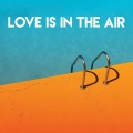 Love Is in the Air