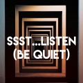 Ssst...Listen (Be Quiet)