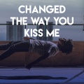 Changed the Way You Kiss Me