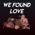 We Found Love