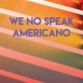 We No Speak Americano