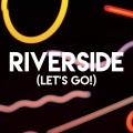 Riverside (Let's Go!)