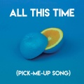 All This Time (Pick-Me-Up Song)