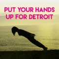 Put Your Hands Up for Detroit