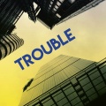 Trouble