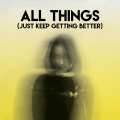 All Things (Just Keep Getting Better)