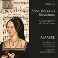 Choral Music - MOUTON, J. / JOSQUIN DESPREZ / COMPÈRE, L. / FÉVIN, A. de / BRUMEL, A. (Anne Boleyn's Songbook) [Alamire, Skinner]