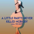 A Little Party Never Killed Nobody (All We Got)