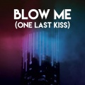 Blow Me (One Last Kiss)