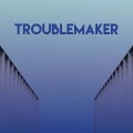 Troublemaker