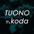 Koda、Tuono - Saudade Mata