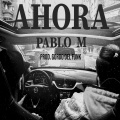 Pablo M - Ahora