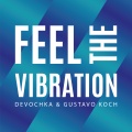 Devochka、Gustavo Koch - Feel The Vibration