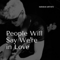 People Will Say We're in Love