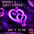 DMONEY、Sweet Charlie - Give It To Me