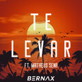 Bernax、Matheus Sena - Te Levar