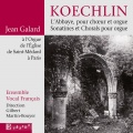 KOECHLIN, C.: Abbaye (L') / Organ Sonatine, Op. 107, Nos. 1-3 / Choral in F Minor (Galard, Ensemble Vocal Francois, Martin-Bouyer)