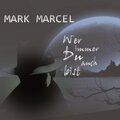 Mark Marcel - Wer immer du auch bist