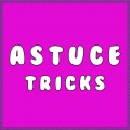 Tricks - Astuce