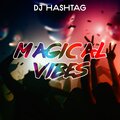 Dj Hashtag - Magical Vibes