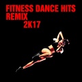 Fitness Dance Hits Remix 2K17