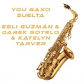 Darek Sotelo、Katelyn Tarver、Esli Guzmán - You Saxo Suelta