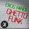 Eros Pandi - Ghetto Funk (Extended Mix)