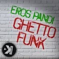 Eros Pandi - Ghetto Funk