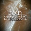 Ciccio Geometri - La vita solo con te