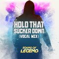Sound Of Legend - Hold That Sucker Down
