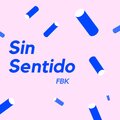 FBK - Sin Sentido ((Explicit))
