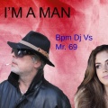 Bpm Dj、Mr.69 - I'm a Man