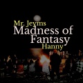 Mr. Jeyms、Hanny - Madness Of Fantasy