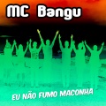MC Bangu - Eu não fumo maconha (Explicit)