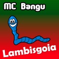 MC Bangu - Lambisgoia