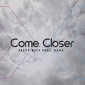 Gage、Jazzy Kitt - Come Closer